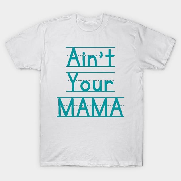 Ain't Your Mama Funny Human Right Slogan Man's & Woman's T-Shirt by Salam Hadi